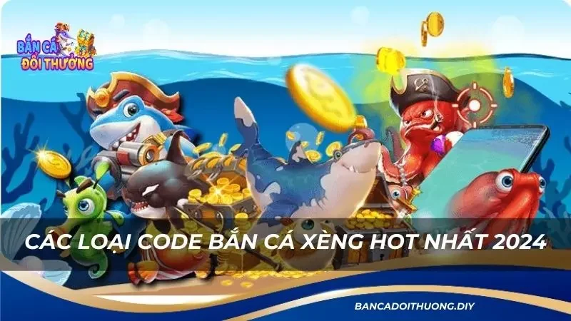 điểm danh các loại code bắn cá xèng hot nhất 2024