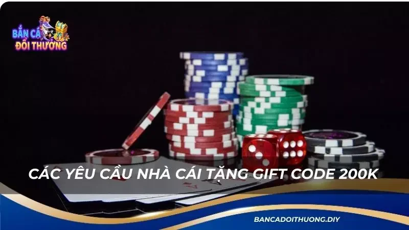 điểm qua các yêu cầu nhà cái tặng gift code 200k 