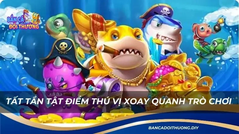 tìm hiểu về game bắn cá lucky fishing dễ chơi nhất 2024