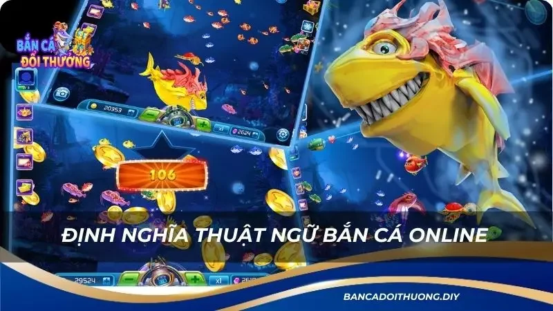 định nghĩa thuật ngữ bắn cá online trong game fishing là gì