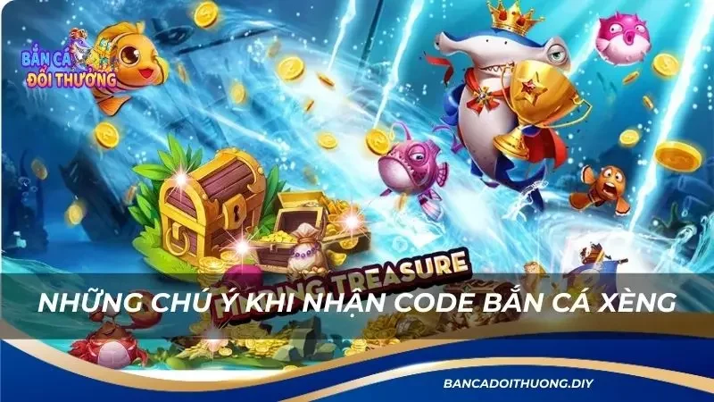 những chú ý cần lắm khi nhận code bắn cá xèng