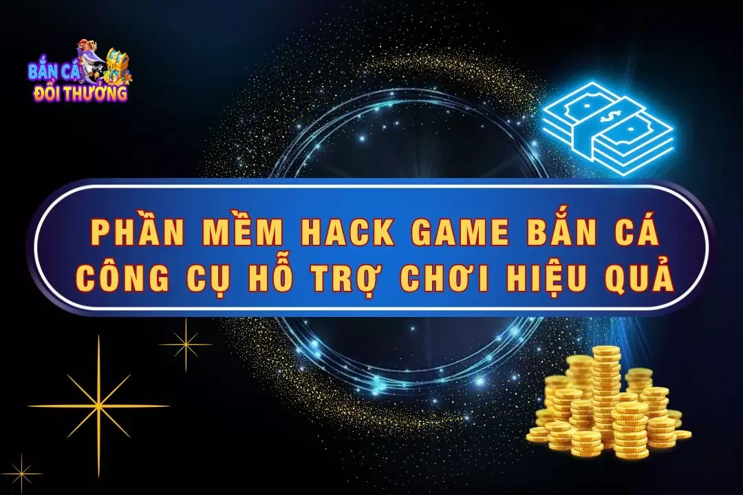 Phần mềm hack game bắn cá