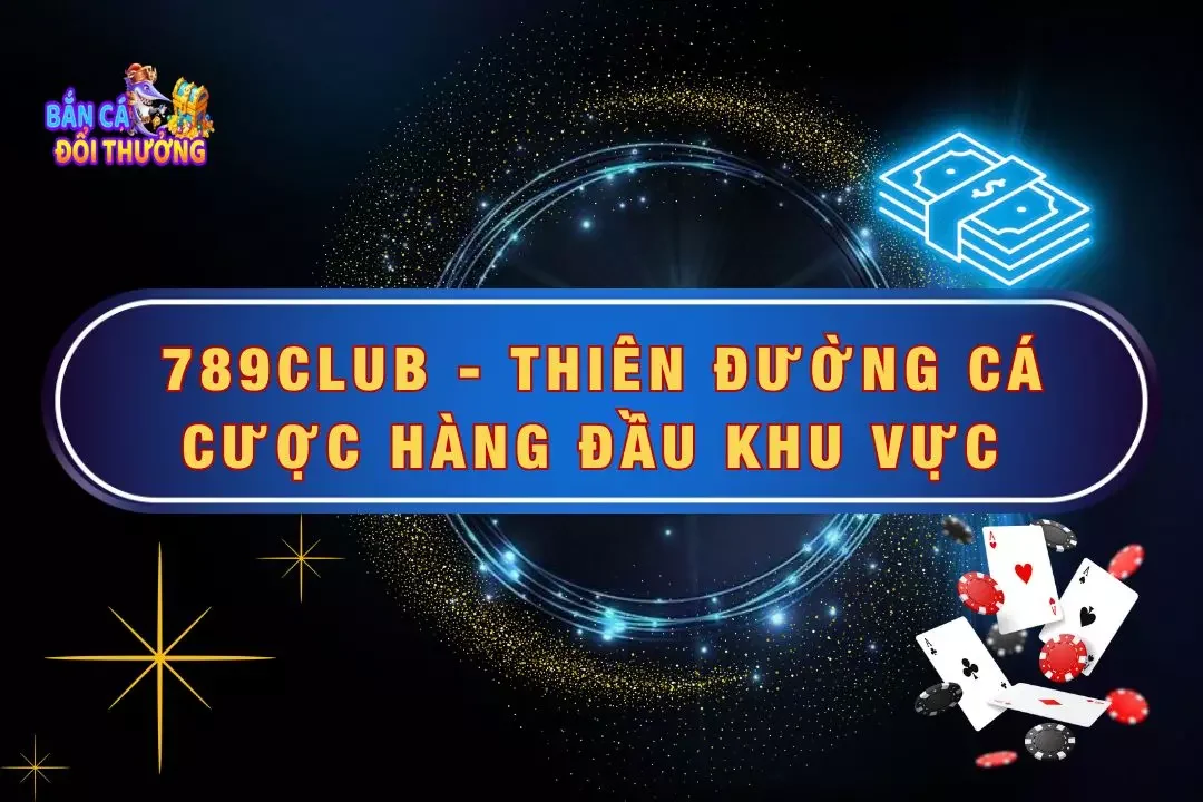 789club - Thiên Đường Cá Cược Hàng Đầu Khu Vực 