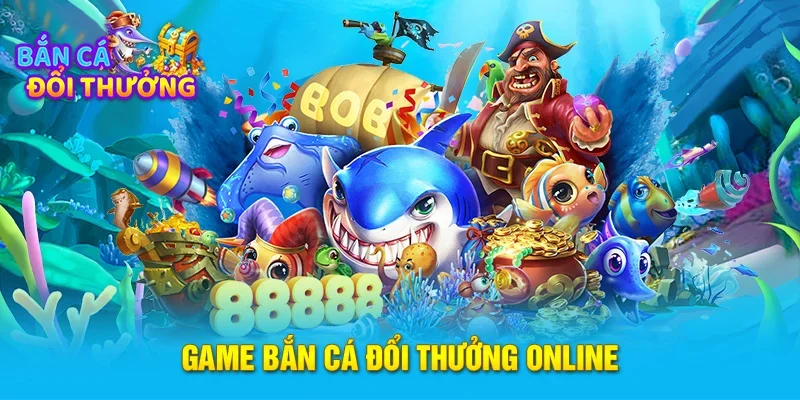 Game bắn cá đổi thưởng online